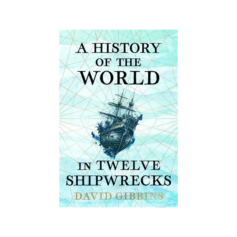 A history of the world in twelve shipwrecks