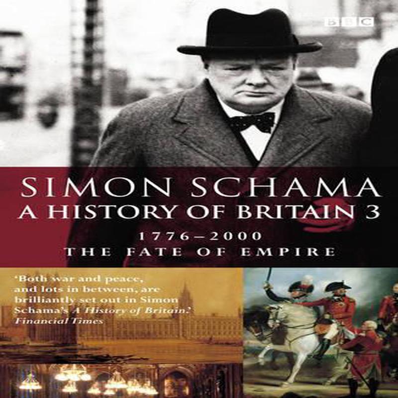 A History of Britain 3: 1776-2000 - The Fate of Empire: Fate of Empire; 1776-2001 Vol 3