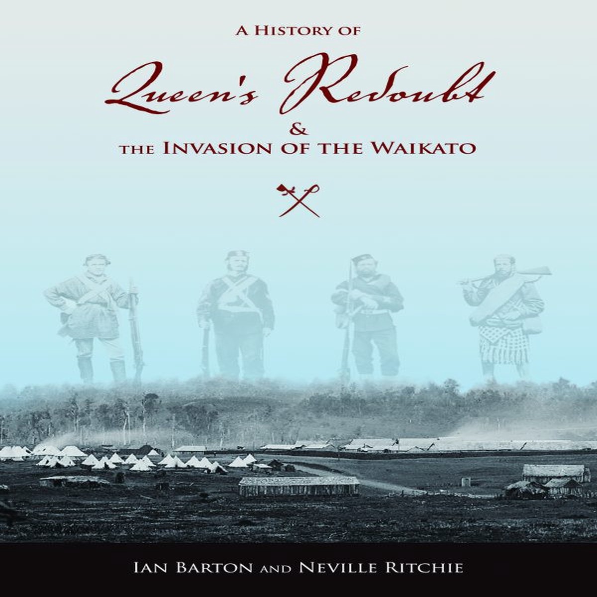 A History Of Queen's Redoubt & The Invasion Of The Waikato
