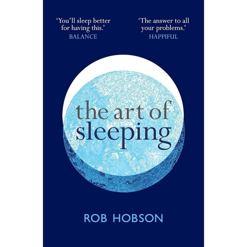 The Art of Sleeping: the secret to sleeping better at night for a happier, calmer more successful day