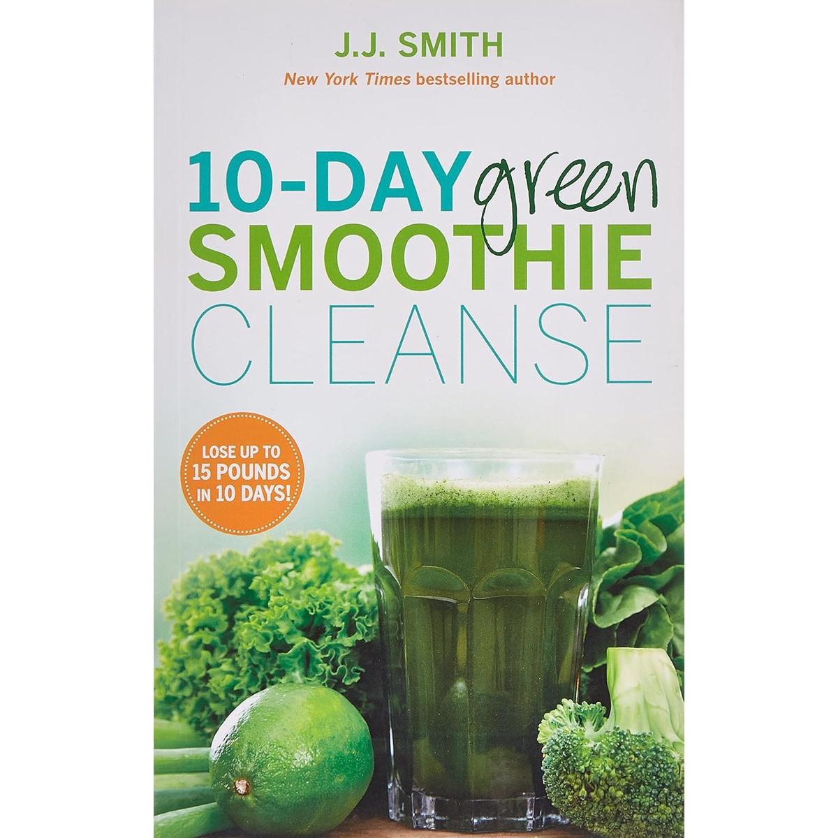 10-Day Green Smoothie Cleanse: Lose Up To 15 Pounds In 10 Days by JJ Smith - Non Fiction - Paperback