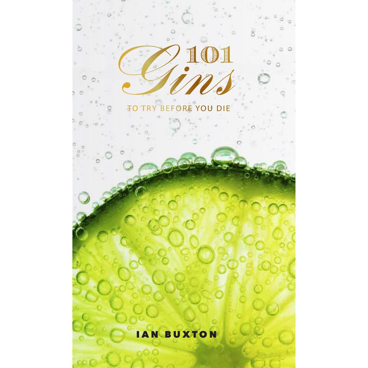 101 Gins: To Try Before You Die - Fully Revised And Updated Edition by Ian Buxton - Non Fiction - Hardcover
