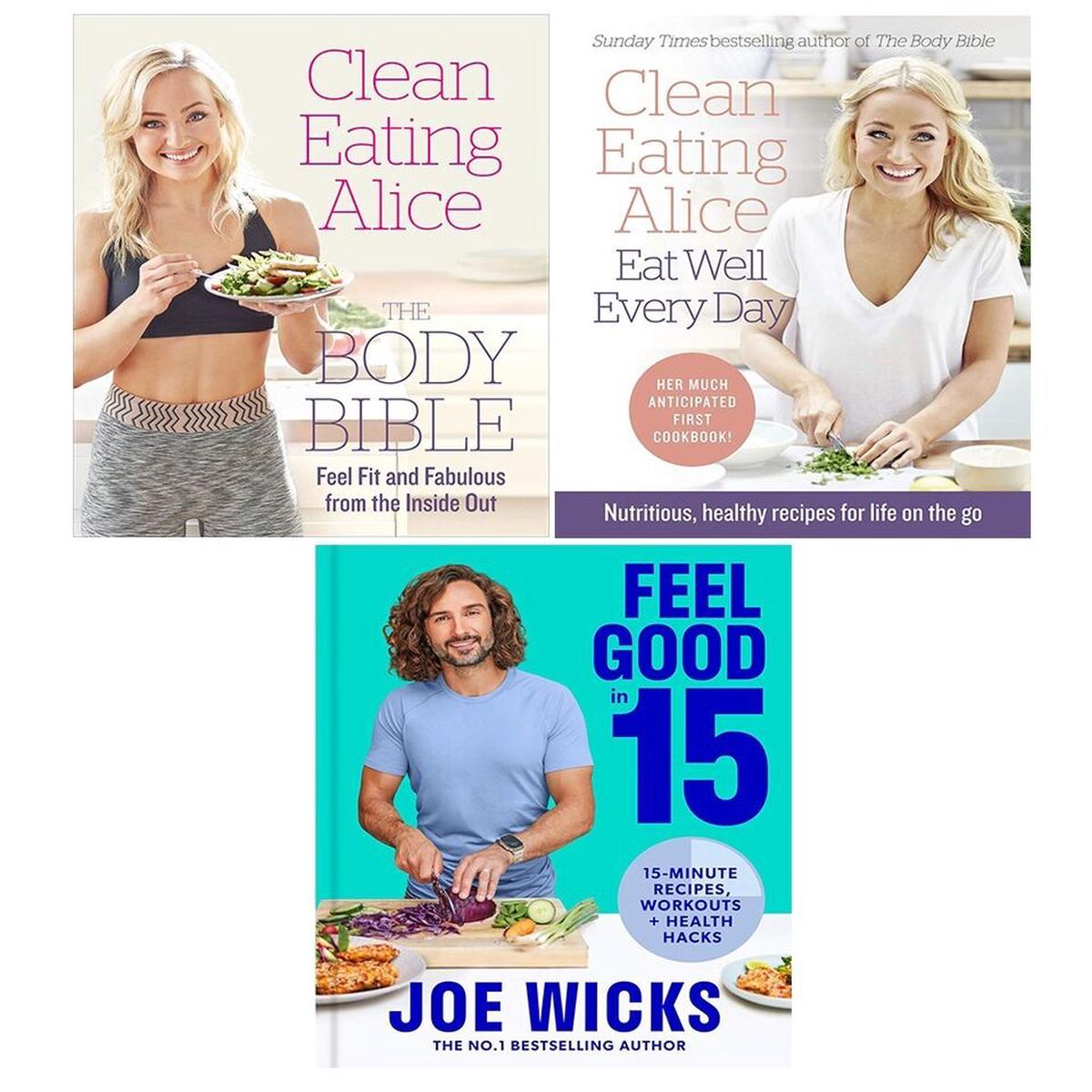 Clean Eating Alice Eat Well Every Day,Body Bible,Feel Good in 15(HB) 3 Books Set